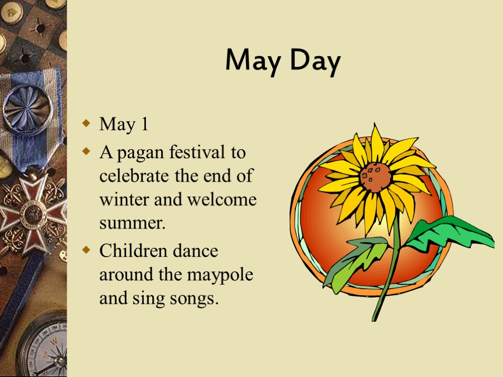 May Day May 1 A pagan festival to celebrate the end of winter and